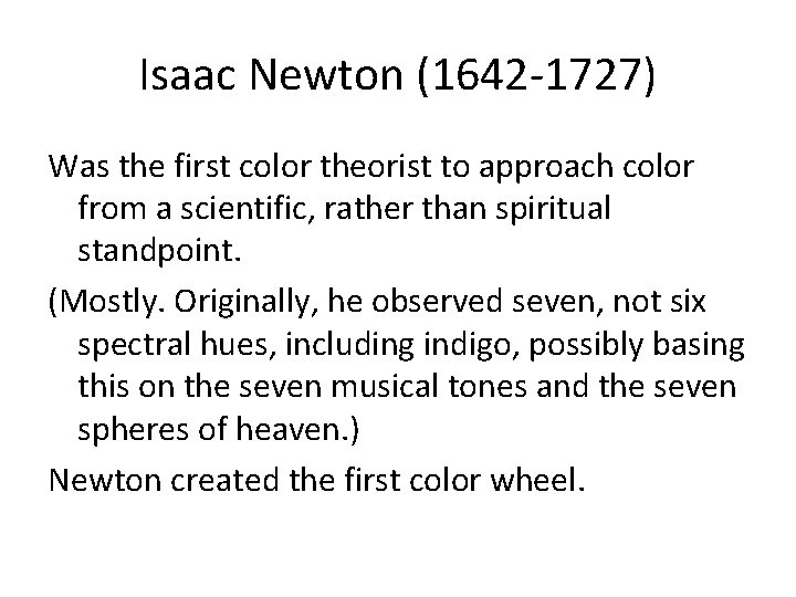 Isaac Newton (1642 -1727) Was the first color theorist to approach color from a