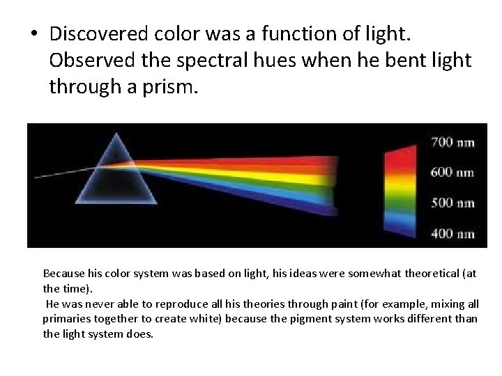  • Discovered color was a function of light. Observed the spectral hues when