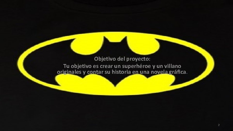 Objetivo del proyecto: Tu objetivo es crear un superhéroe y un villano originales y Objetivo del proyecto: Tu objetivo es crear un superhéroe y un villano originales y