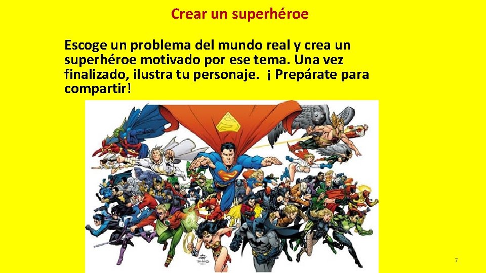 Crear un superhéroe Escoge un problema del mundo real y crea un superhéroe motivado