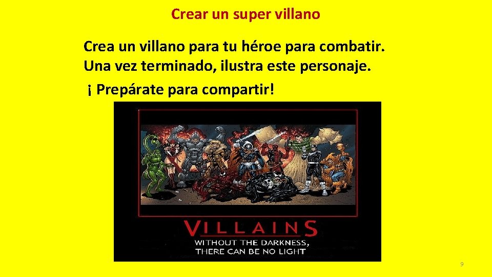 Crear un super villano Crea un villano para tu héroe para combatir. Una vez
