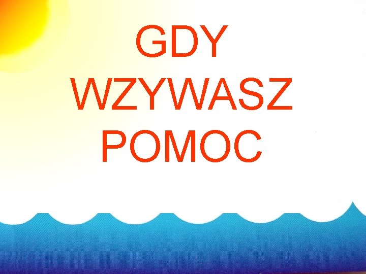 GDY WZYWASZ POMOC 2021 -06 -15 17 