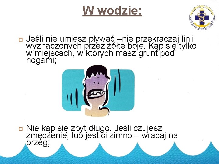 W wodzie: 6 Jeśli nie umiesz pływać –nie przekraczaj linii wyznaczonych przez żółte boje.