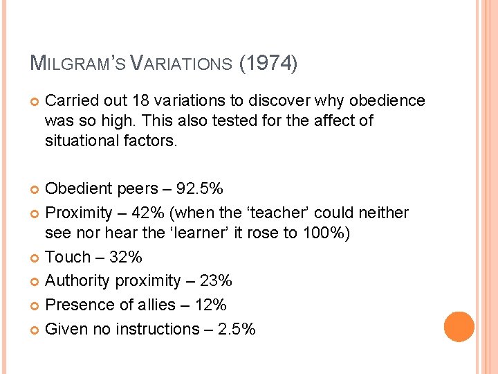 MILGRAM’S VARIATIONS (1974) Carried out 18 variations to discover why obedience was so high.