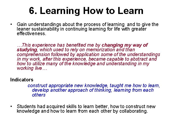 6. Learning How to Learn • Gain understandings about the process of learning and