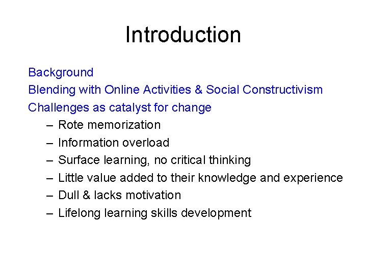 Introduction Background Blending with Online Activities & Social Constructivism Challenges as catalyst for change