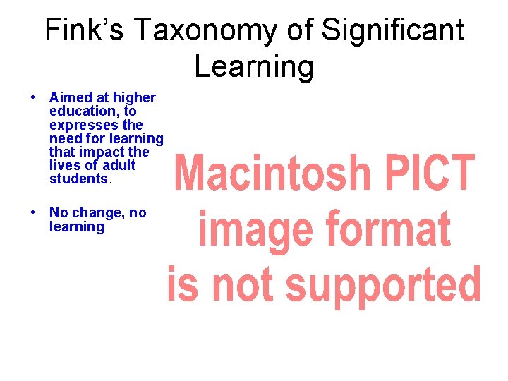 Fink’s Taxonomy of Significant Learning • Aimed at higher education, to expresses the need