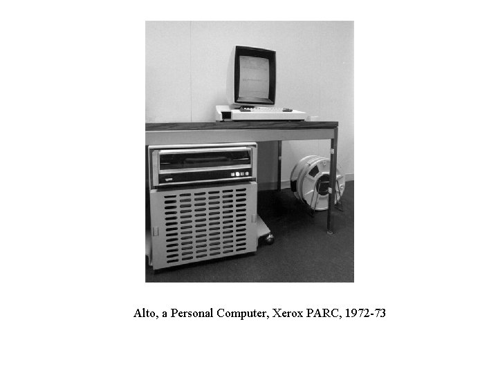 Alto, a Personal Computer, Xerox PARC, 1972 -73 