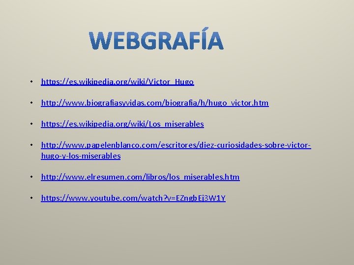  • https: //es. wikipedia. org/wiki/Victor_Hugo • http: //www. biografiasyvidas. com/biografia/h/hugo_victor. htm • https: