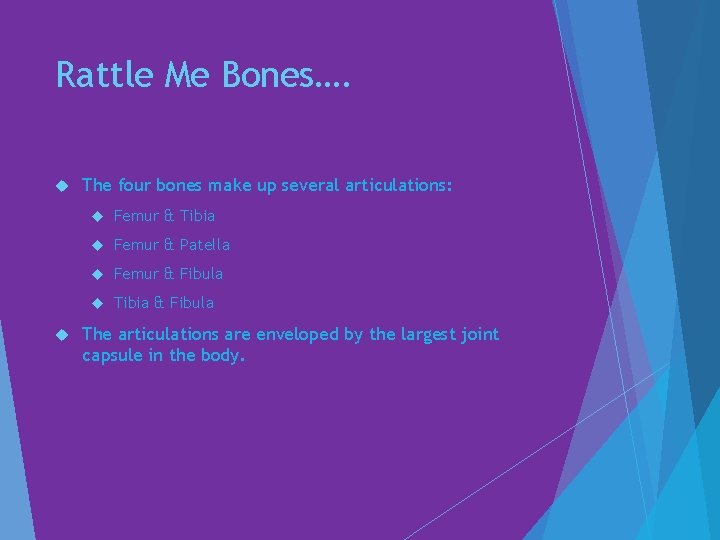 Rattle Me Bones…. The four bones make up several articulations: Femur & Tibia Femur
