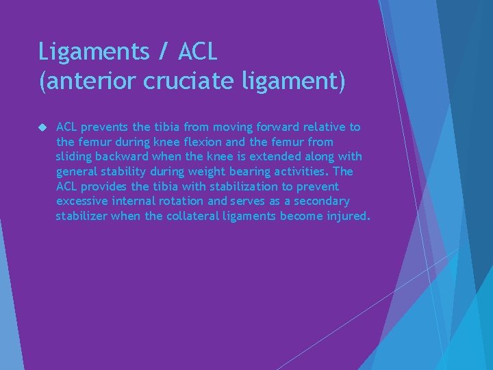 Ligaments / ACL (anterior cruciate ligament) ACL prevents the tibia from moving forward relative
