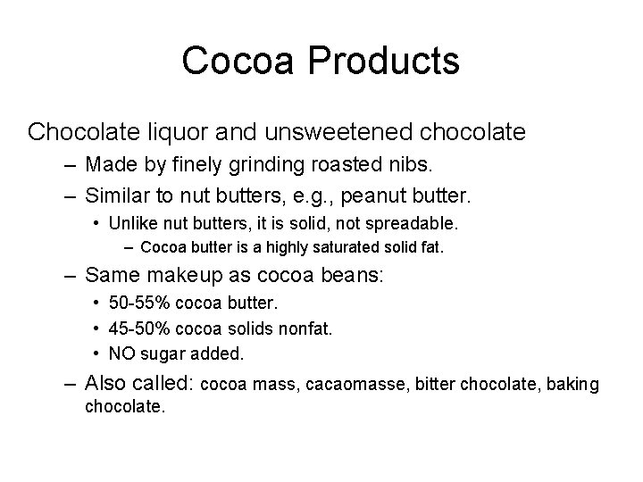 Cocoa Products Chocolate liquor and unsweetened chocolate – Made by finely grinding roasted nibs.