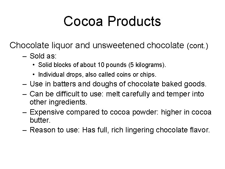 Cocoa Products Chocolate liquor and unsweetened chocolate (cont. ) – Sold as: • Solid