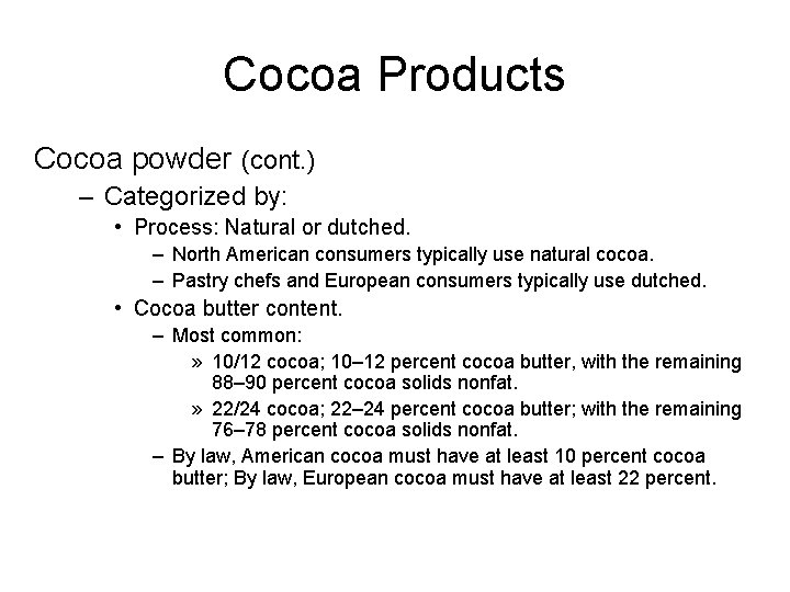 Cocoa Products Cocoa powder (cont. ) – Categorized by: • Process: Natural or dutched.