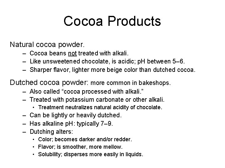 Cocoa Products Natural cocoa powder. – Cocoa beans not treated with alkali. – Like