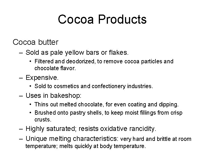 Cocoa Products Cocoa butter – Sold as pale yellow bars or flakes. • Filtered