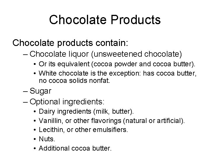 Chocolate Products Chocolate products contain: – Chocolate liquor (unsweetened chocolate) • Or its equivalent