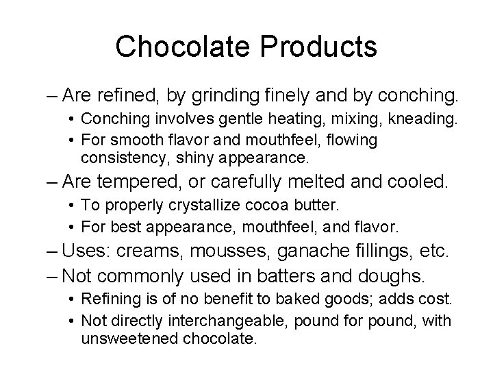 Chocolate Products – Are refined, by grinding finely and by conching. • Conching involves