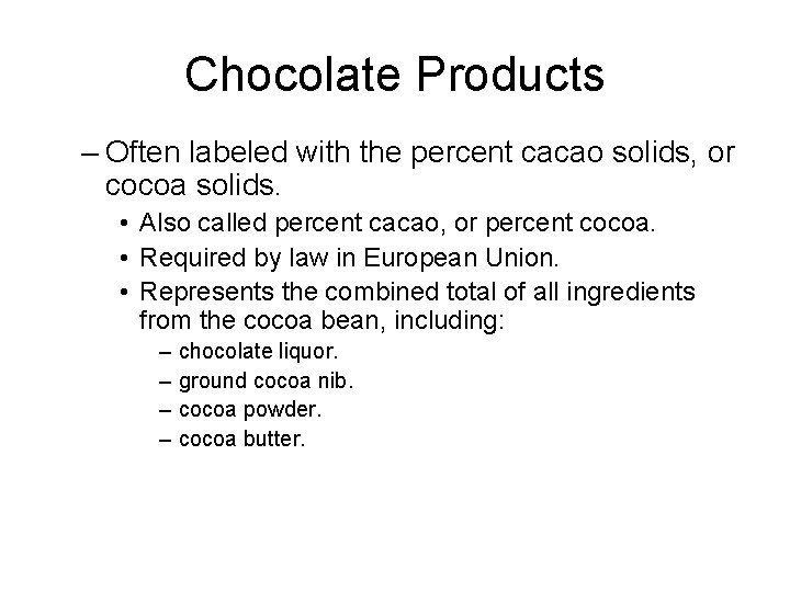 Chocolate Products – Often labeled with the percent cacao solids, or cocoa solids. •