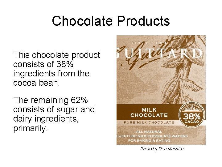 Chocolate Products This chocolate product consists of 38% ingredients from the cocoa bean. The