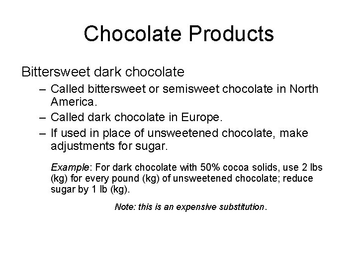 Chocolate Products Bittersweet dark chocolate – Called bittersweet or semisweet chocolate in North America.