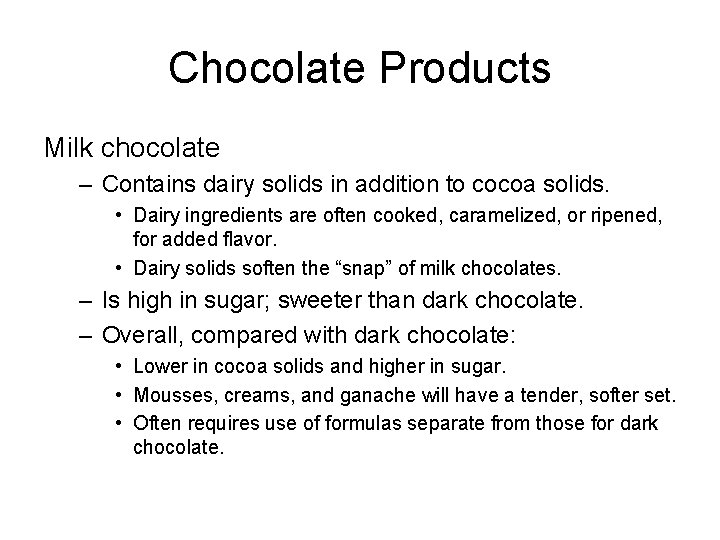 Chocolate Products Milk chocolate – Contains dairy solids in addition to cocoa solids. •