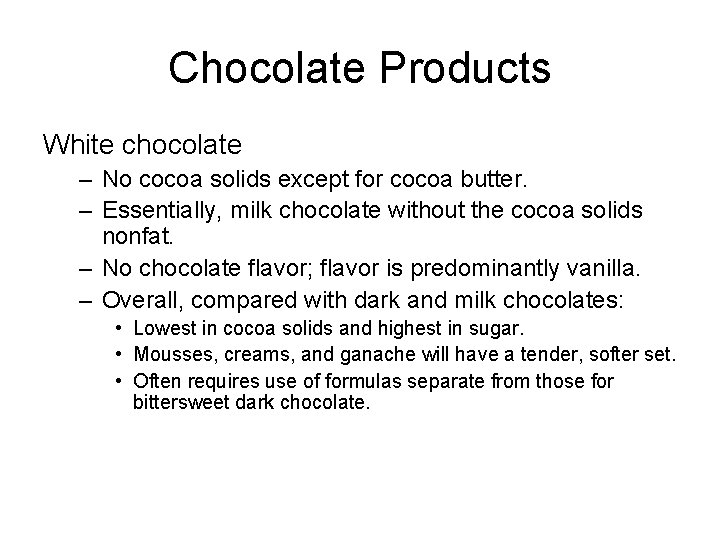 Chocolate Products White chocolate – No cocoa solids except for cocoa butter. – Essentially,