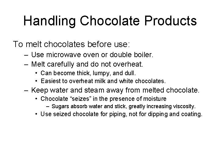 Handling Chocolate Products To melt chocolates before use: – Use microwave oven or double