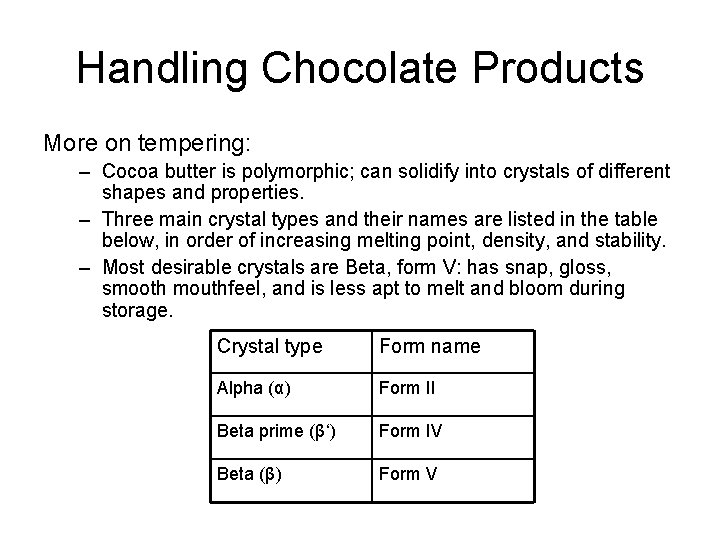 Handling Chocolate Products More on tempering: – Cocoa butter is polymorphic; can solidify into