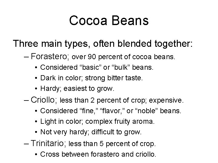 Cocoa Beans Three main types, often blended together: – Forastero; over 90 percent of