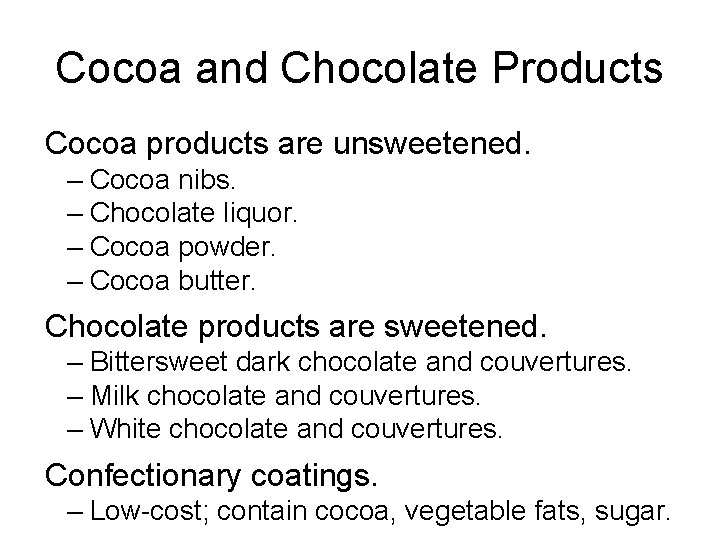 Cocoa and Chocolate Products Cocoa products are unsweetened. – Cocoa nibs. – Chocolate liquor.