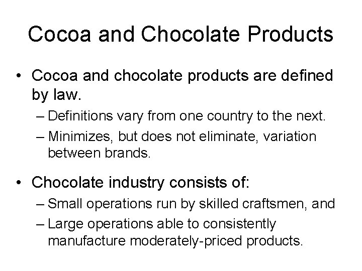 Cocoa and Chocolate Products • Cocoa and chocolate products are defined by law. –