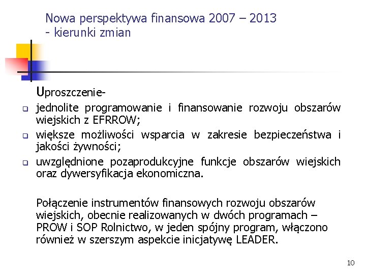 Nowa perspektywa finansowa 2007 – 2013 - kierunki zmian Uproszczenieq q q jednolite programowanie