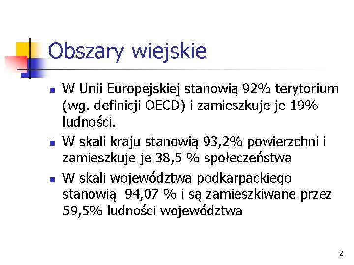 Obszary wiejskie n n n W Unii Europejskiej stanowią 92% terytorium (wg. definicji OECD)