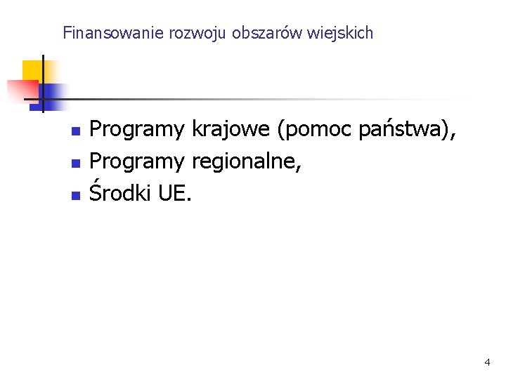 Finansowanie rozwoju obszarów wiejskich n n n Programy krajowe (pomoc państwa), Programy regionalne, Środki