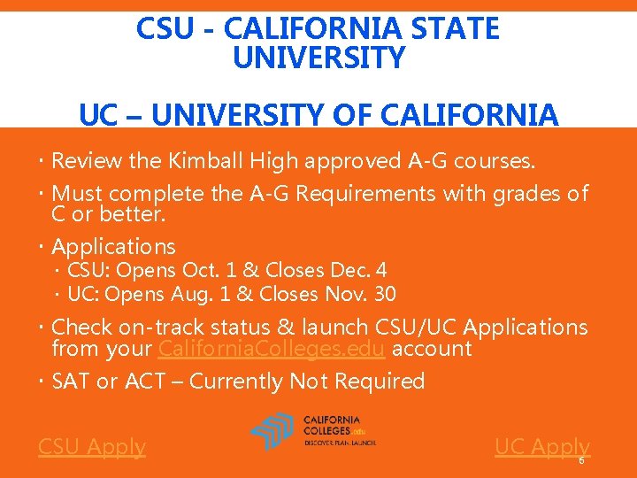 CSU - CALIFORNIA STATE UNIVERSITY UC – UNIVERSITY OF CALIFORNIA Review the Kimball High