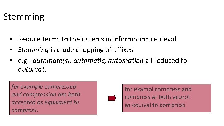 Stemming • Reduce terms to their stems in information retrieval • Stemming is crude