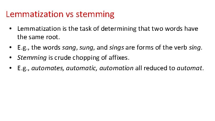 Lemmatization vs stemming • Lemmatization is the task of determining that two words have