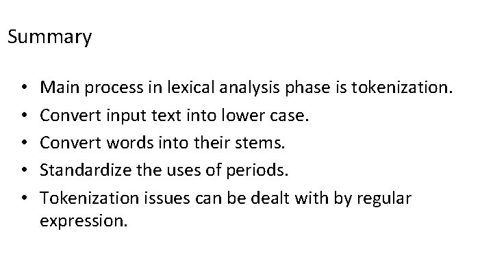 Summary • • • Main process in lexical analysis phase is tokenization. Convert input