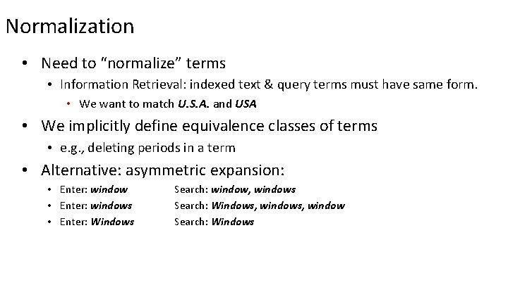 Normalization • Need to “normalize” terms • Information Retrieval: indexed text & query terms
