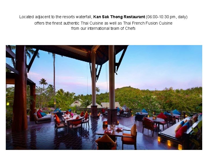 Located adjacent to the resorts waterfall, Kan Sak Thong Restaurant (06: 00 -10: 30