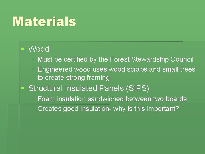 Materials § Wood § Must be certified by the Forest Stewardship Council § Engineered