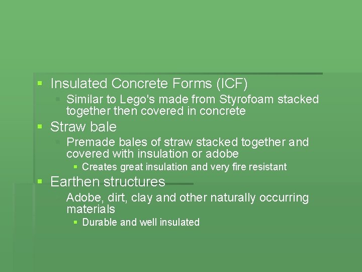 § Insulated Concrete Forms (ICF) § Similar to Lego's made from Styrofoam stacked together