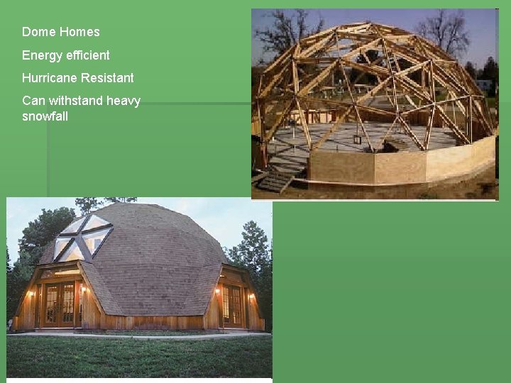 Dome Homes Energy efficient Hurricane Resistant Can withstand heavy snowfall 