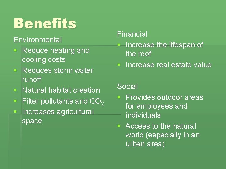Benefits Environmental § Reduce heating and cooling costs § Reduces storm water runoff §