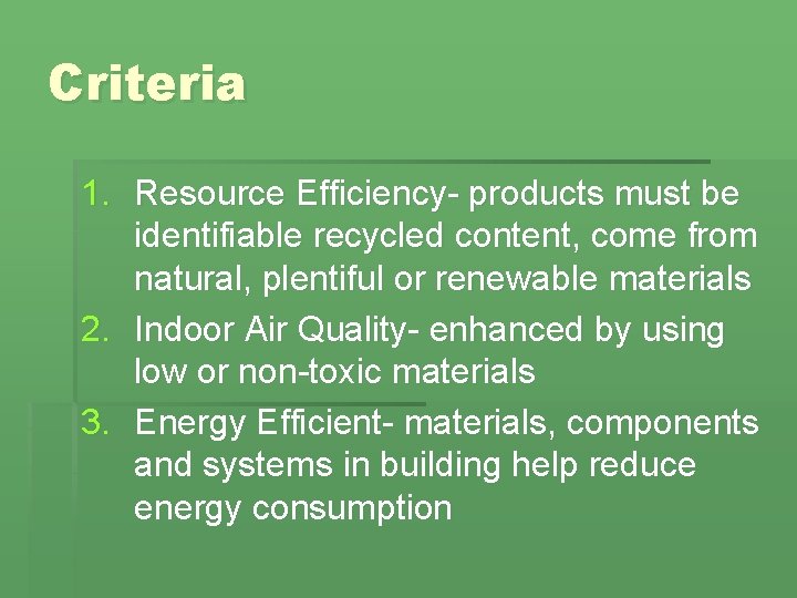 Criteria 1. Resource Efficiency- products must be identifiable recycled content, come from natural, plentiful