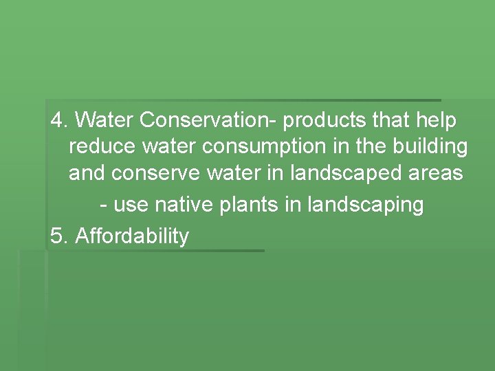 4. Water Conservation- products that help reduce water consumption in the building and conserve