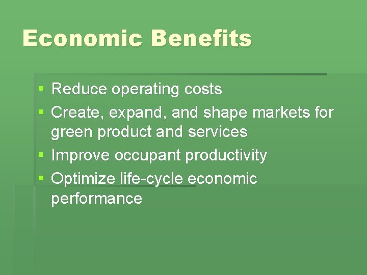 Economic Benefits § Reduce operating costs § Create, expand, and shape markets for green