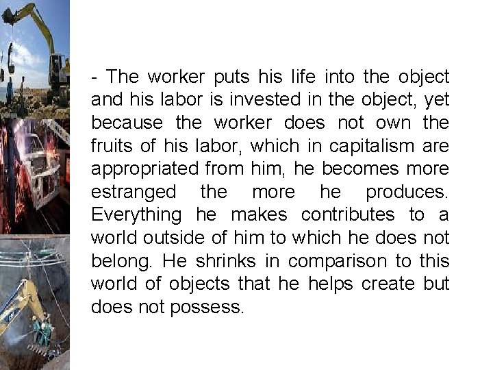 - The worker puts his life into the object and his labor is invested