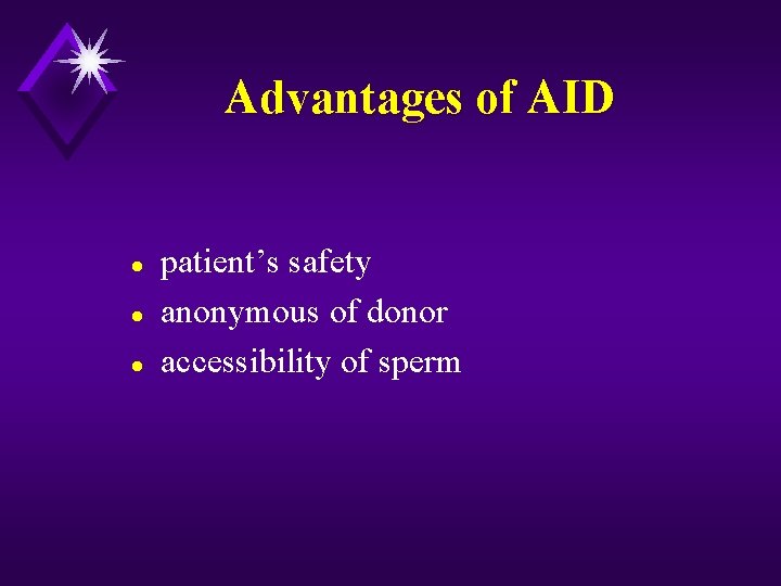 Advantages of AID l l l patient’s safety anonymous of donor accessibility of sperm